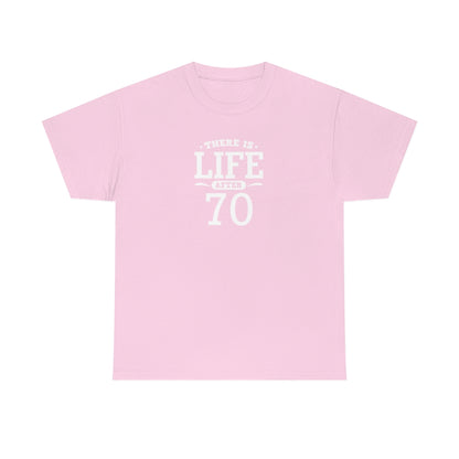 "There is Life After 70" 100% Cotton T-Shirt (Unisex)