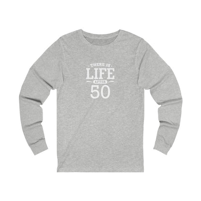 "There is Life After 50" 100% Cotton Long Sleeve Crew Neck T-Shirt