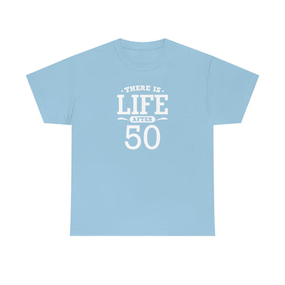 "There is Life After 50" 100% Cotton T-Shirt (Unisex)