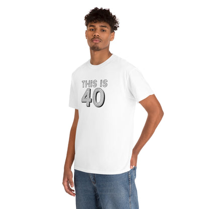 "This is 40" 100% Cotton T-Shirt (Unisex)