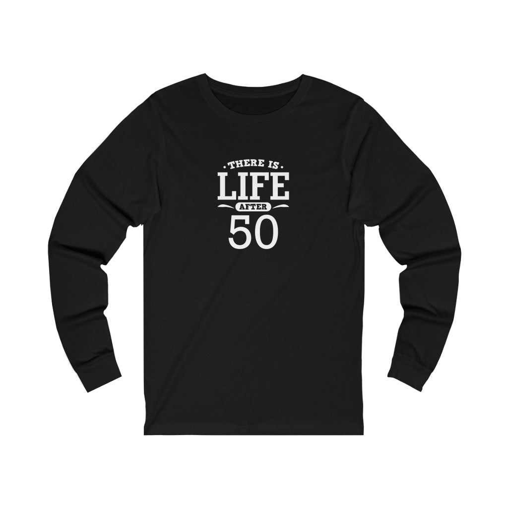 "There is Life After 50" 100% Cotton Long Sleeve Crew Neck T-Shirt