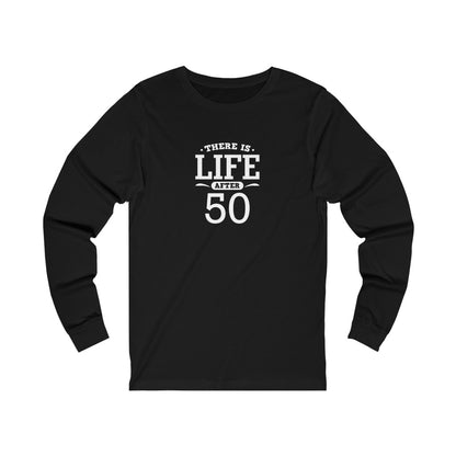 "There is Life After 50" 100% Cotton Long Sleeve Crew Neck T-Shirt