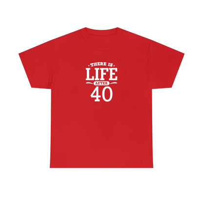 "There is Life After 40" 100% Cotton T-Shirt (Unisex)
