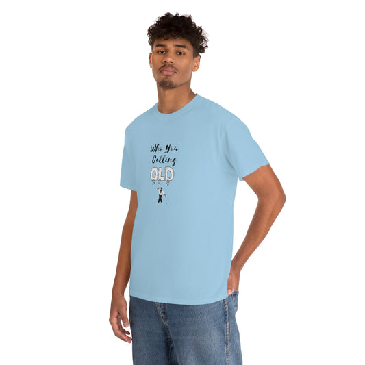 "Who You Calling Old" 100% Cotton T-Shirt (Unisex)
