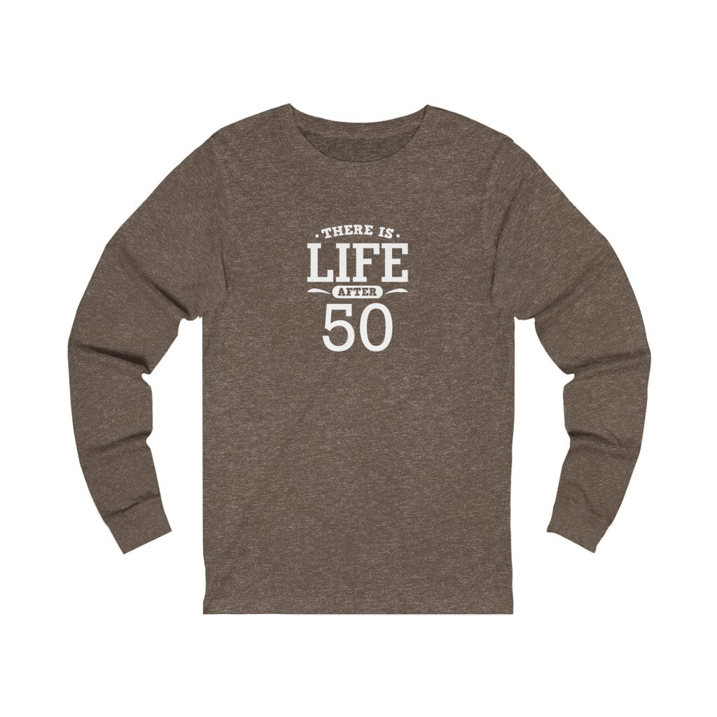 "There is Life After 50" 100% Cotton Long Sleeve Crew Neck T-Shirt