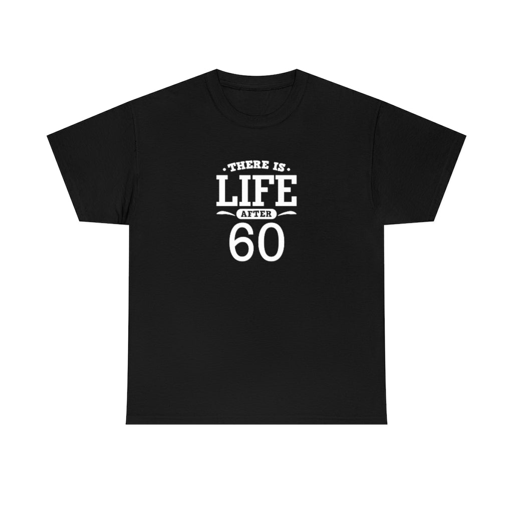 "There is Life After 60" 100% Cotton T-Shirt (Unisex)