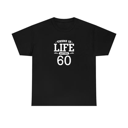"There is Life After 60" 100% Cotton T-Shirt (Unisex)