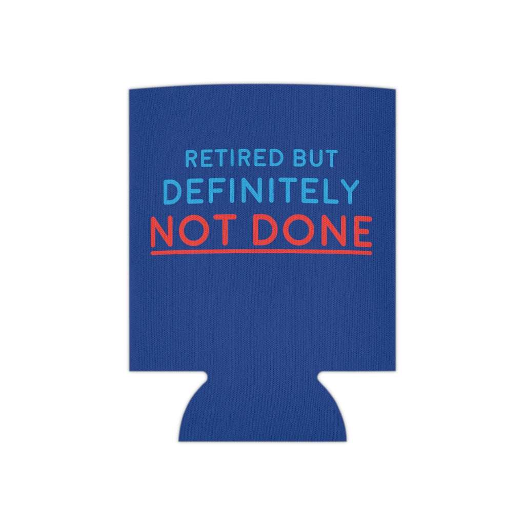 "Retired But Definitely Not Done" Royal Blue Beer and Soda Can Cooler