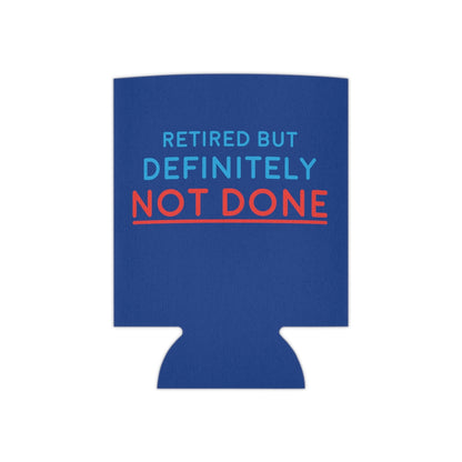 "Retired But Definitely Not Done" Royal Blue Beer and Soda Can Cooler