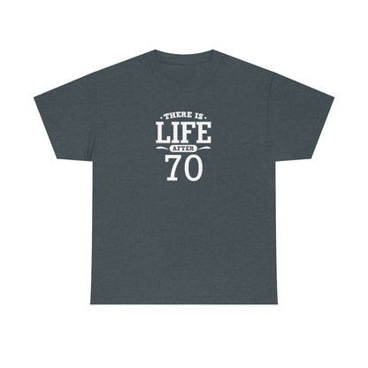 "There is Life After 70" 100% Cotton T-Shirt (Unisex)