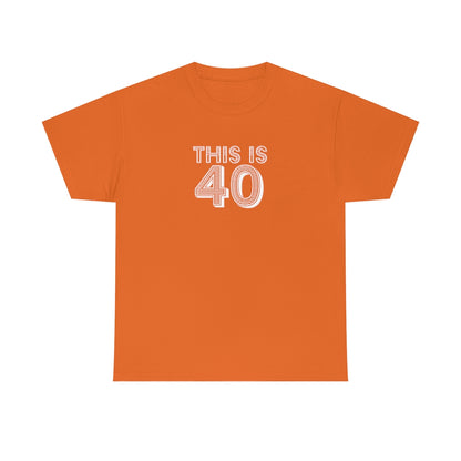 "This is 40" 100% Cotton T-Shirt (Unisex)