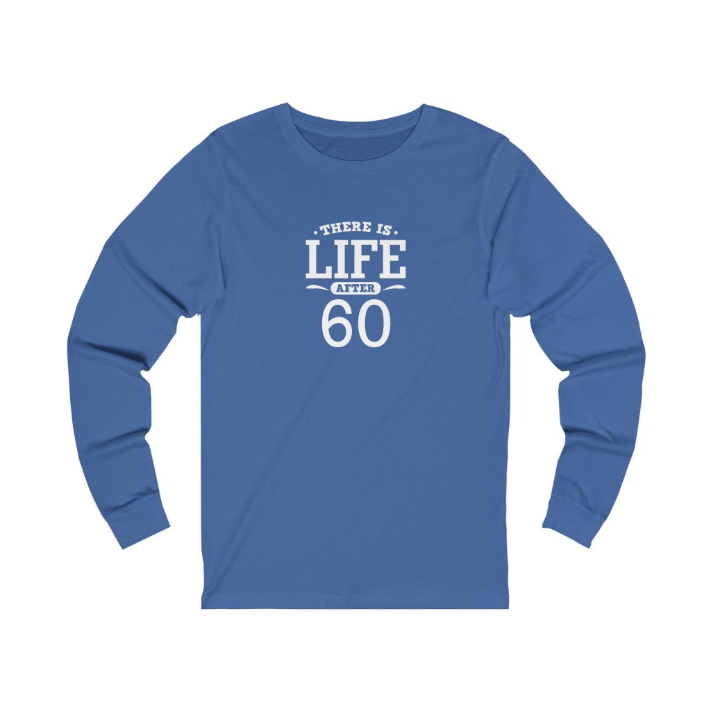 "There is Life After 60" 100% Cotton Long Sleeve Crew Neck T-Shirt