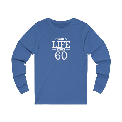 "There is Life After 60" 100% Cotton Long Sleeve Crew Neck T-Shirt