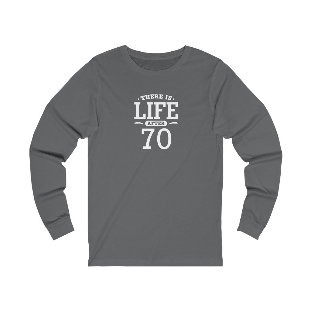 "There is Life After 70" 100% Cotton Long Sleeve Crew Neck T-Shirt