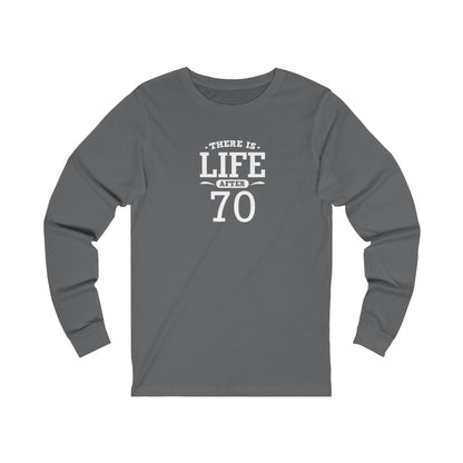"There is Life After 70" 100% Cotton Long Sleeve Crew Neck T-Shirt