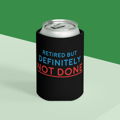 "Retired But Definitely Not Done" Black Beer and Soda Can Cooler