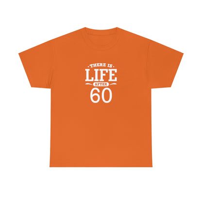 "There is Life After 60" 100% Cotton T-Shirt (Unisex)