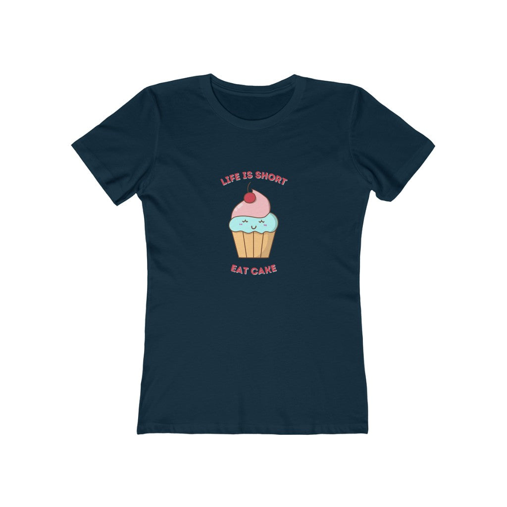 "Life Is Short, Eat Cake" "100% Cotton Women's Boyfriend T-Shirt