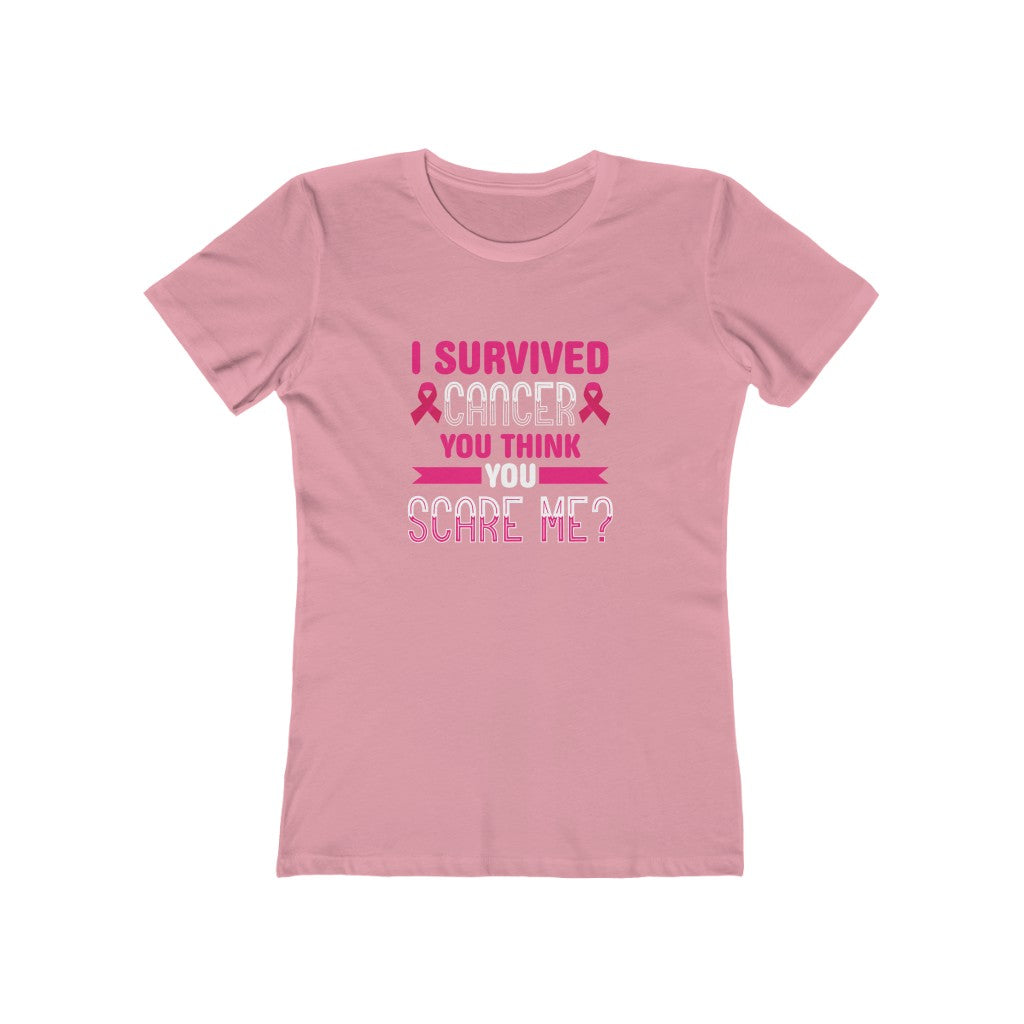 "I Survived Cancer, You Think You Scare Me" 100% Cotton Women's Boyfriend T-Shirt
