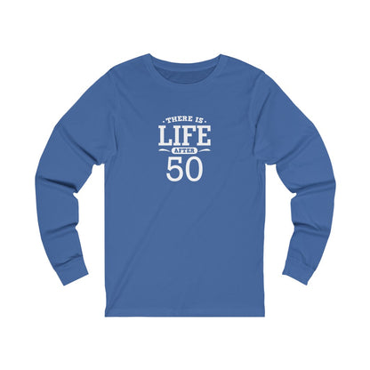 "There is Life After 50" 100% Cotton Long Sleeve Crew Neck T-Shirt