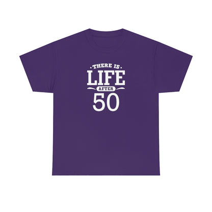 "There is Life After 50" 100% Cotton T-Shirt (Unisex)