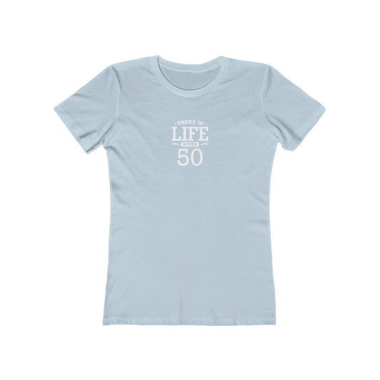 "There is Life After 50"" 100% Cotton Women's Boyfriend T-Shirt