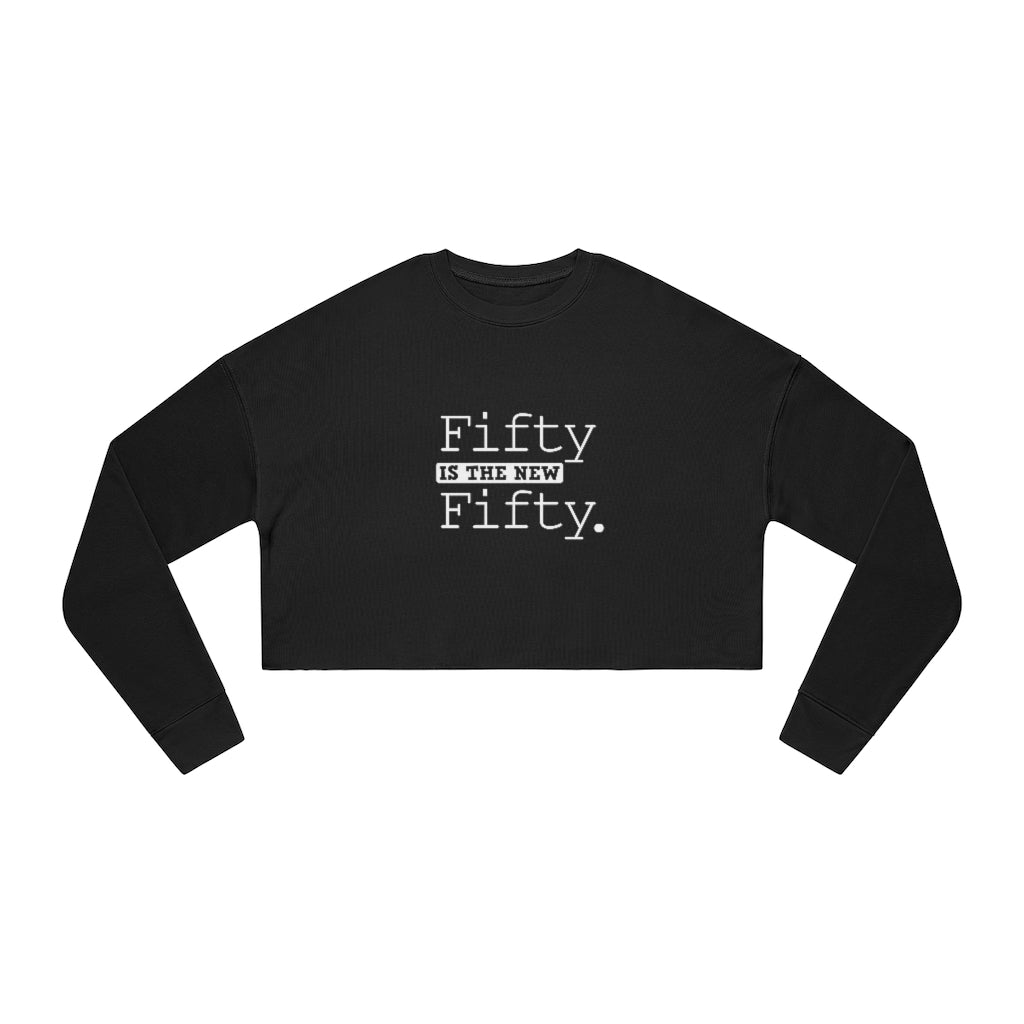 "Fifty IS The New Fifty"  Women's Cropped Sweatshirt