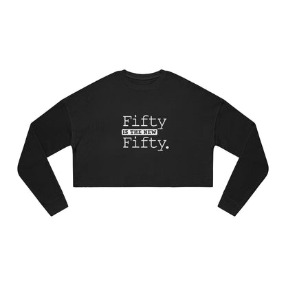 "Fifty IS The New Fifty"  Women's Cropped Sweatshirt