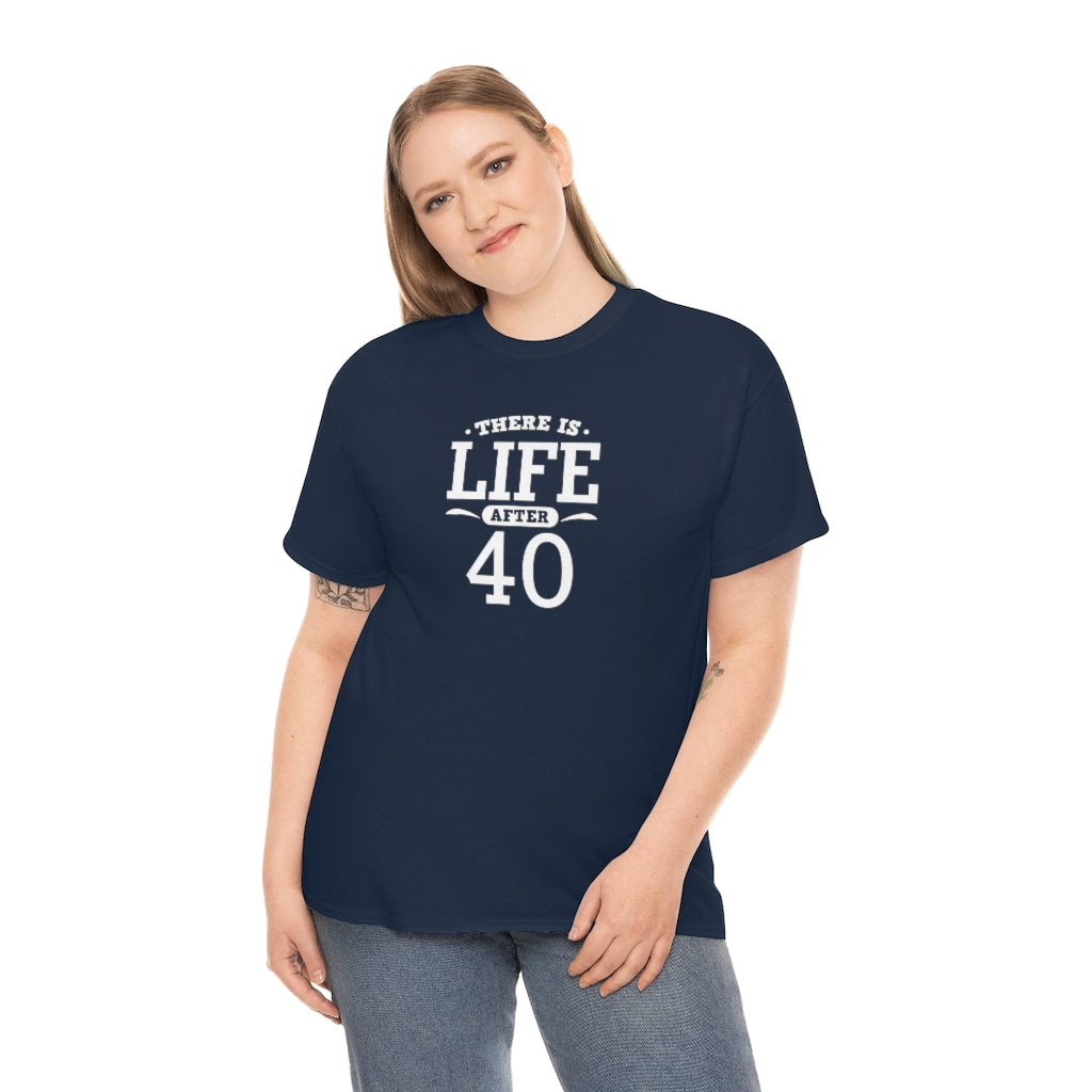 "There is Life After 40" 100% Cotton T-Shirt (Unisex)