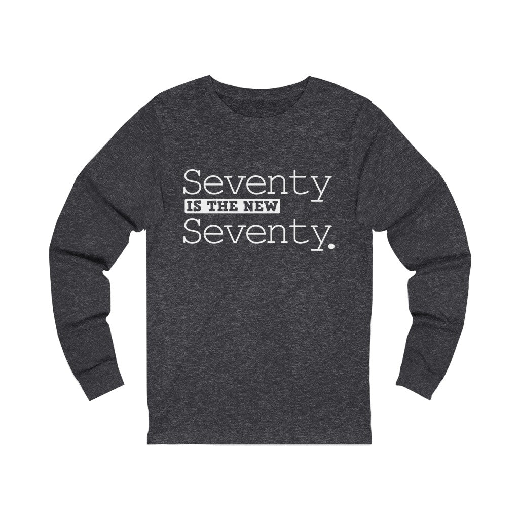 "Seventy IS The New Seventy" 100% Cotton Long Sleeve Crew Neck T-Shirt