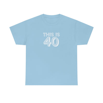 "This is 40" 100% Cotton T-Shirt (Unisex)