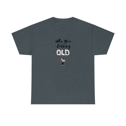 "Who You Calling" Old 100% Cotton T-Shirt (Unisex)
