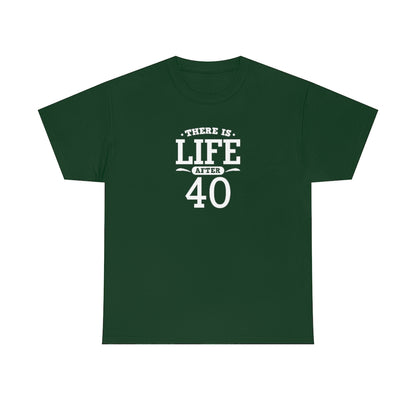 "There is Life After 40" 100% Cotton T-Shirt (Unisex)