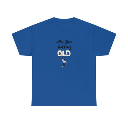 "Who You Calling" Old 100% Cotton T-Shirt (Unisex)