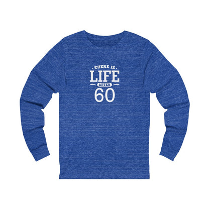 "There is Life After 60" 100% Cotton Long Sleeve Crew Neck T-Shirt