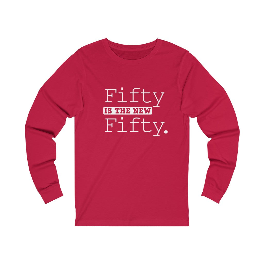 "Fifty IS The New Fifty" 100% Cotton Long Sleeve Crew Neck T-Shirt