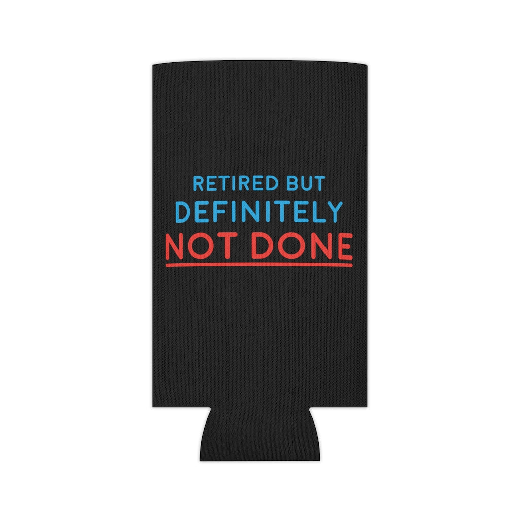 "Retired But Definitely Not Done" Black Beer and Soda Can Cooler