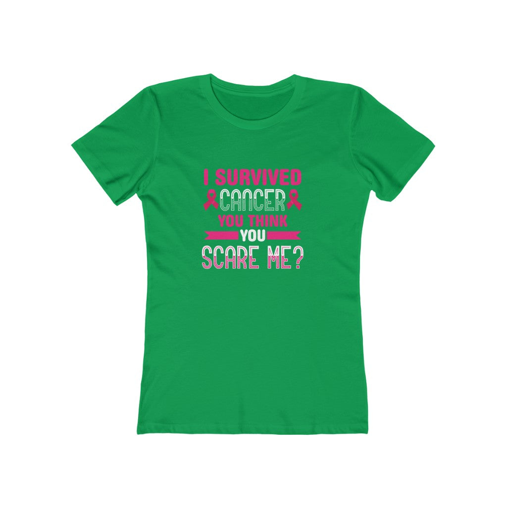 "I Survived Cancer, You Think You Scare Me" 100% Cotton Women's Boyfriend T-Shirt