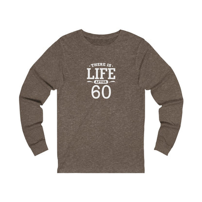 "There is Life After 60" 100% Cotton Long Sleeve Crew Neck T-Shirt