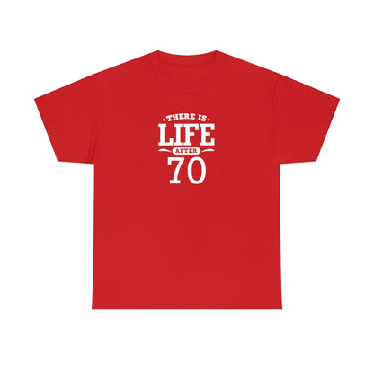 "There is Life After 70" 100% Cotton T-Shirt (Unisex)