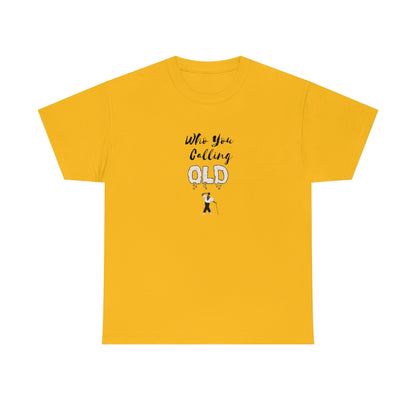 "Who You Calling Old" 100% Cotton T-Shirt (Unisex)