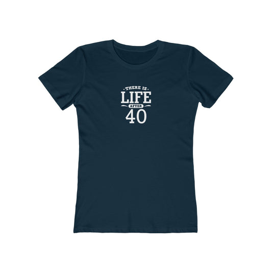 "There is Life After 40" 100% Cotton Women's Boyfriend T-Shirt