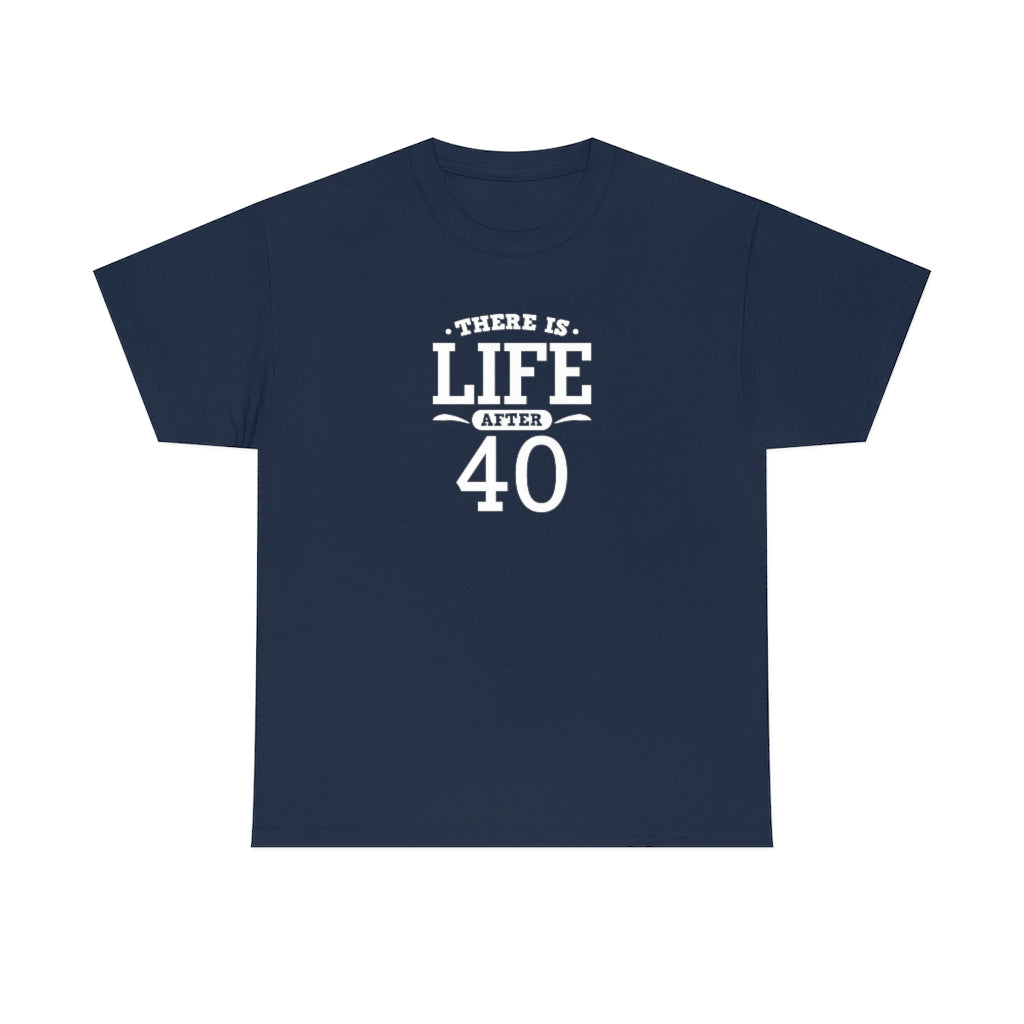 "There is Life After 40" 100% Cotton T-Shirt (Unisex)