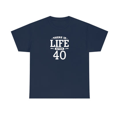 "There is Life After 40" 100% Cotton T-Shirt (Unisex)