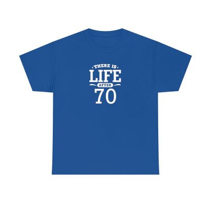 "There is Life After 70" 100% Cotton T-Shirt (Unisex)
