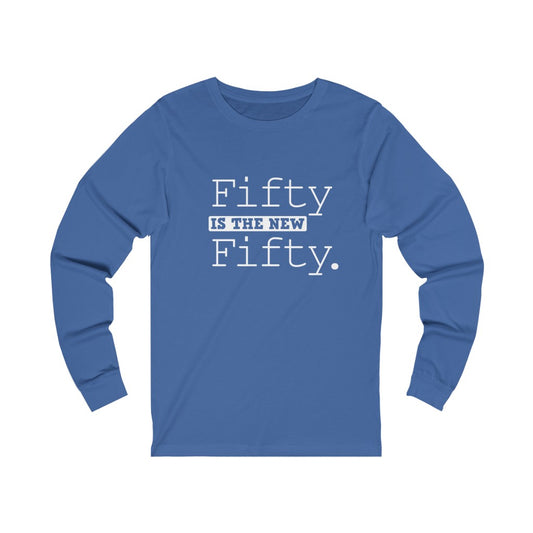 "Fifty IS The New Fifty" 100% Cotton Long Sleeve Crew Neck T-Shirt