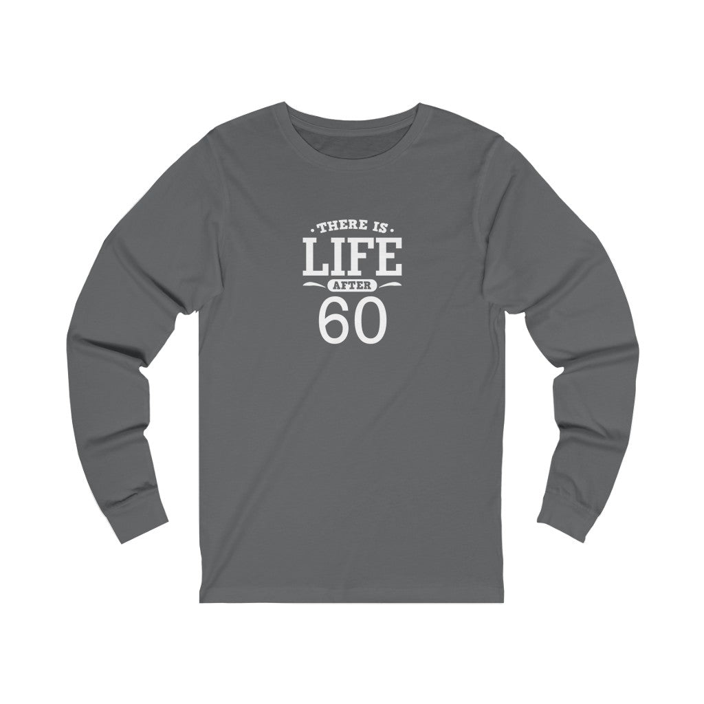 "There is Life After 60" 100% Cotton Long Sleeve Crew Neck T-Shirt
