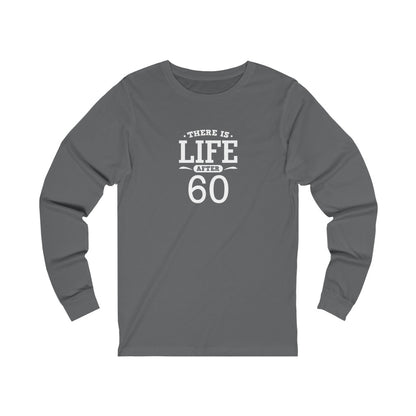 "There is Life After 60" 100% Cotton Long Sleeve Crew Neck T-Shirt