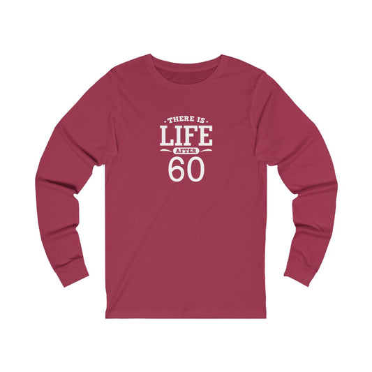 "There is Life After 60" 100% Cotton Long Sleeve Crew Neck T-Shirt