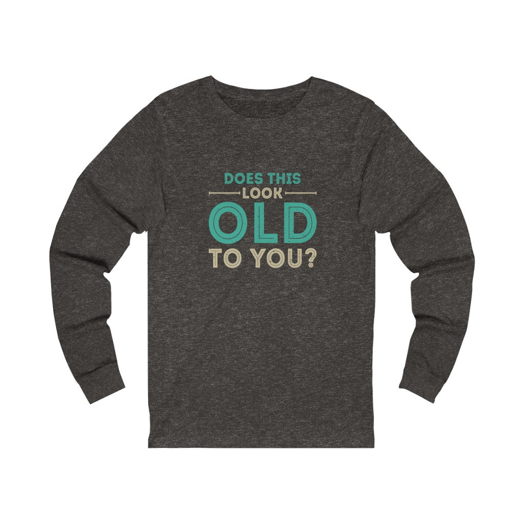 "Does This Look Old To You?" 100% Cotton Women's Long Sleeve Crew Neck T-Shirt